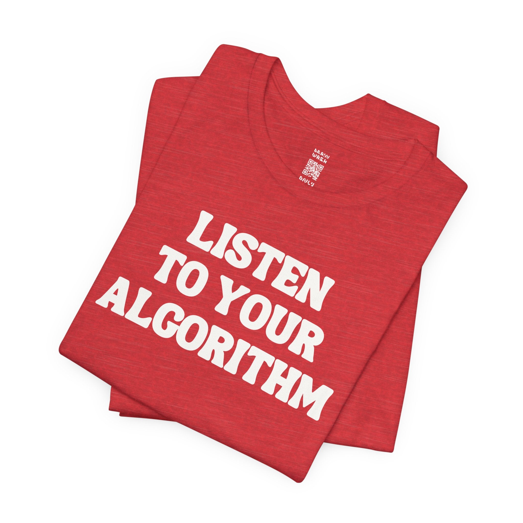 Listen To Your Algorithm T-Shirt