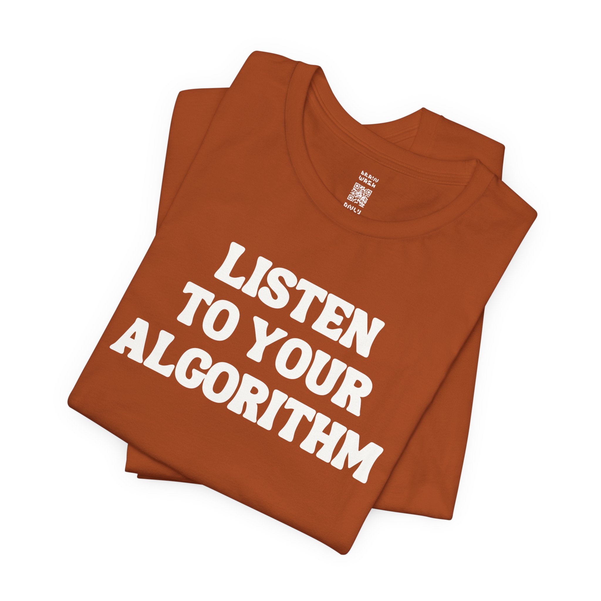 Listen To Your Algorithm T-Shirt