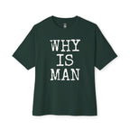 Why Is Man Oversized Tee