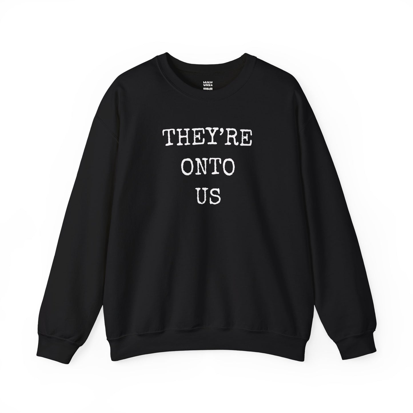 They’re Onto Us Sweatshirt