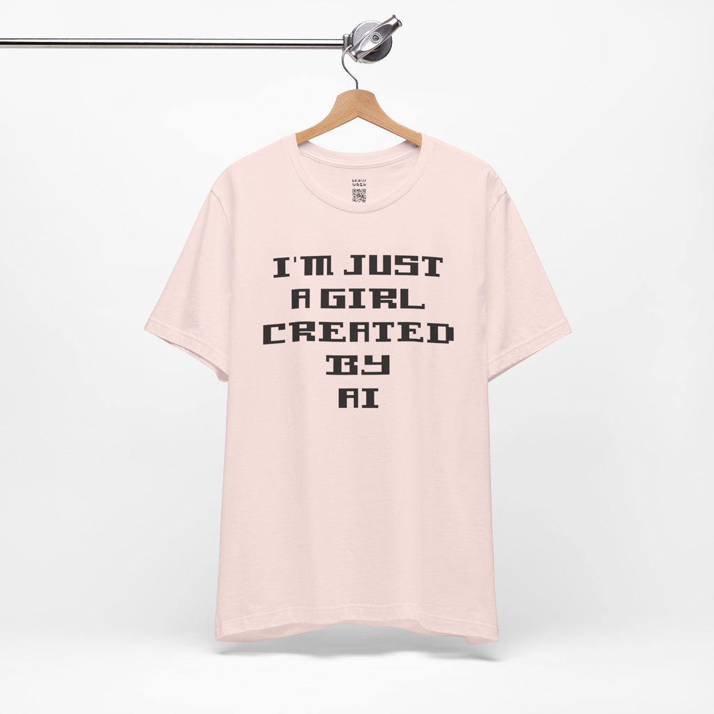 I’m Just A Girl Created By AI T-Shirt