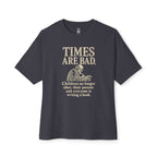 Times Are Bad Oversized Tee