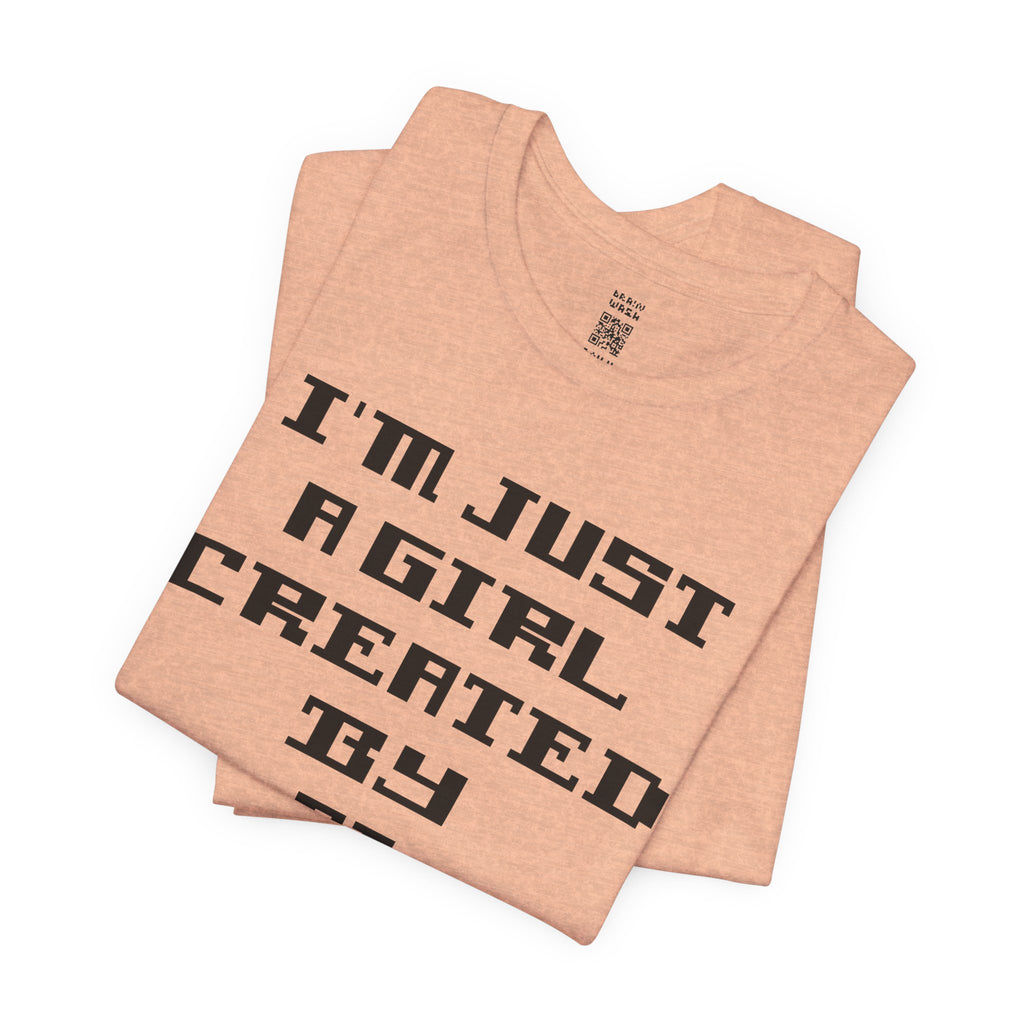 I’m Just A Girl Created By AI T-Shirt