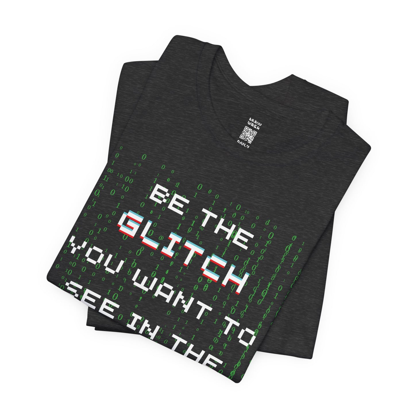 Be The Glitch You Want To See In The Matrix T-Shirt