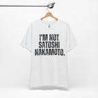 I’m Not Satoshi Nakamoto T-Shirt