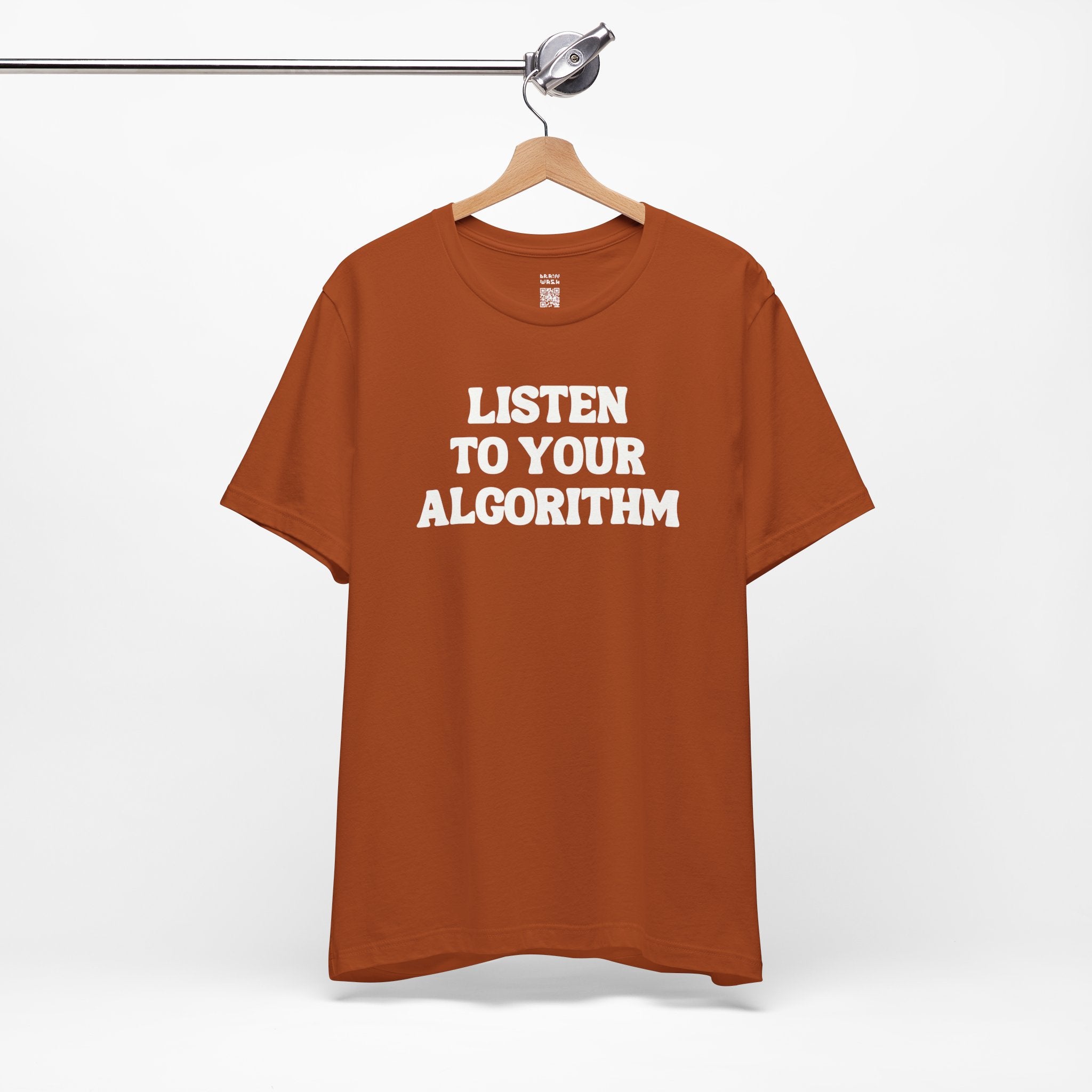 Listen To Your Algorithm T-Shirt