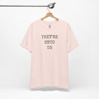 They’re Onto Us T-Shirt