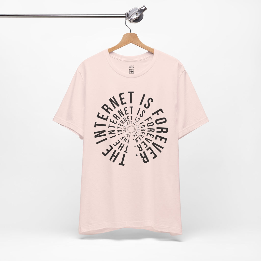 The Internet Is Forever T-Shirt