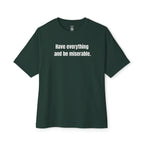 Have Everything And Be Miserable Oversized Tee
