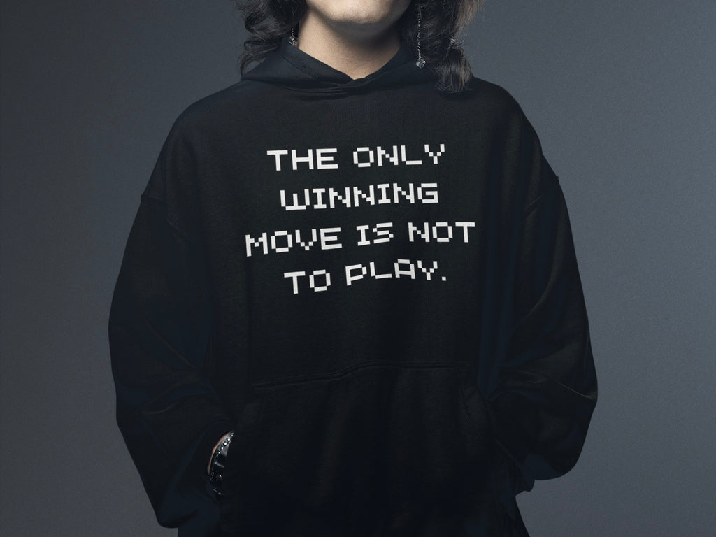 “The Only Winning Move Is Not To Play” Hoodie