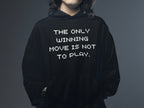 “The Only Winning Move Is Not To Play” Hoodie