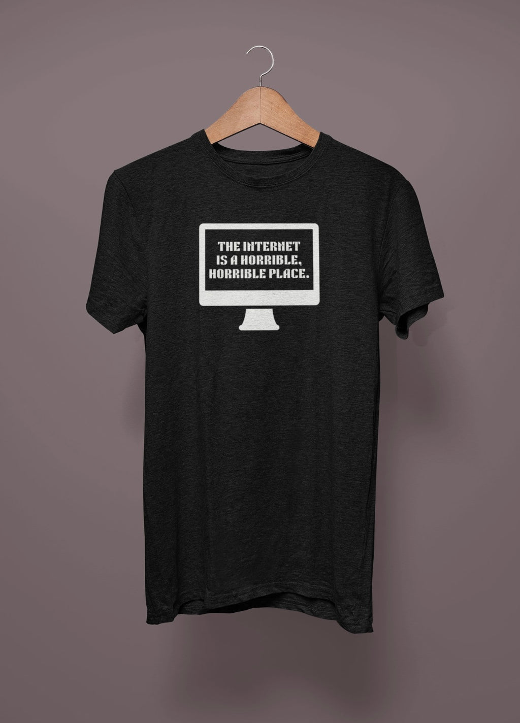 The Internet Is A Horrible Place T-Shirt