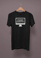 The Internet Is A Horrible Place T-Shirt
